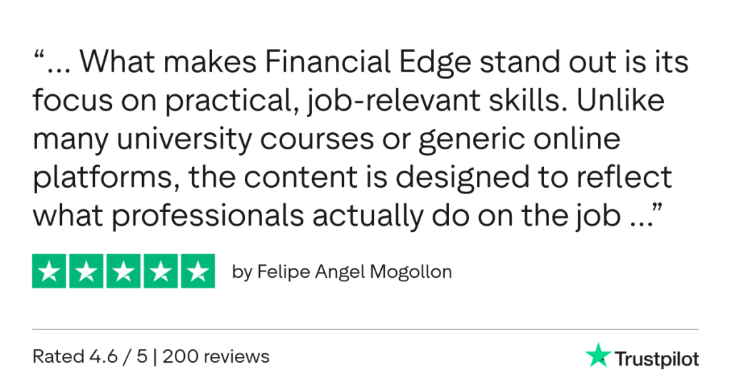 5 star quote - What makes Financial Edge stand out is its focus on practical, job-relevant skills. Unlike many university courses or generic online platforms, the content is designed to reflect what professionals actually do on the job.